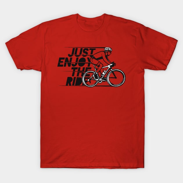 Just Enjoy The Ride T-Shirt by mohamedmachrafi96@gmail.com